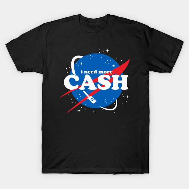 NASA - I need more CASH T-Shirt by GraphicTeeShop